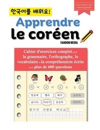 Produktbild: Apprendre le cor&eacute;en - Cahier d'exercices complet pour la grammaire, l'orthographe, le vocabulaire et la compr&eacute;hension &eacute;crite avec plus de 600 questions