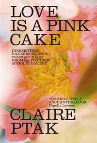 Produktbild: Love Is a Pink Cake - Irresistible Bakes for Morning, Noon, and Night