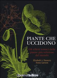 Produktbild: Piante che uccidono. Gli effetti tossici delle piante pi&ugrave; velenose del mondo