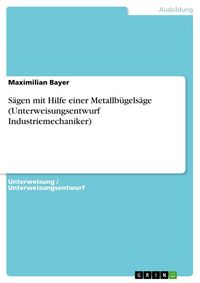 Produktbild: S&auml;gen mit Hilfe einer Metallb&uuml;gels&auml;ge (Unterweisungsentwurf Industriemechaniker)