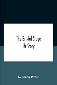 Produktbild: The Bristol Stage; Its Story