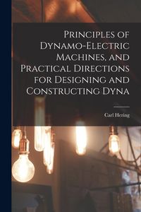 Produktbild: Principles of Dynamo-electric Machines, and Practical Directions for Designing and Constructing Dyna