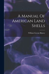 Produktbild: A Manual Of American Land Shells