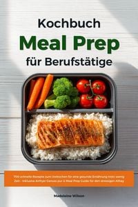 Produktbild: Meal Prep Kochbuch f&uuml;r Berufst&auml;tige: 700 schnelle Rezepte zum Vorkochen f&uuml;r eine gesunde Ern&auml;hrung trotz wenig Zeit - Inklusive Airfryer Genuss pur &