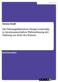Produktbild: Die F&uuml;hrungsdimension Change Leadership in Sportmannschaften. Wahrnehmung der F&uuml;hrung aus Sicht des Trainers