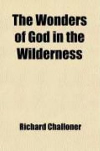 Produktbild: The Wonders of God in the Wilderness; Or, the Lives of the Most Celebrated Saints of the Oriental Desarts; Faithfully Collected Out of the