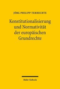 Produktbild: Konstitutionalisierung und Normativit&auml;t der europ&auml;ischen Grundrechte