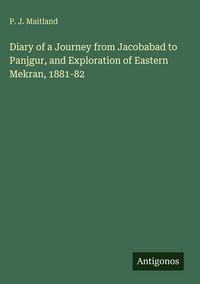 Produktbild: Diary of a Journey from Jacobabad to Panjgur, and Exploration of Eastern Mekran, 1881-82