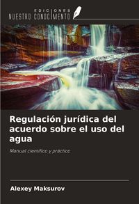 Produktbild: Regulaci&oacute;n jur&iacute;dica del acuerdo sobre el uso del agua