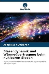 Produktbild: Blasendynamik und W&auml;rme&uuml;bertragung beim nuklearen Sieden