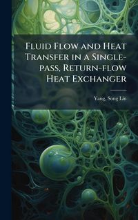 Produktbild: Fluid Flow and Heat Transfer in a Single-pass, Return-flow Heat Exchanger