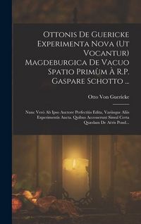 Produktbild: Ottonis De Guericke Experimenta Nova (Ut Vocantur) Magdeburgica De Vacuo Spatio Prim&ugrave;m &Agrave; R.P. Gaspare Schotto ...