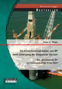 Produktbild: Die Krisenkommunikation von BP beim Untergang der Deepwater Horizon: Wie "ein bisschen &Ouml;l" zur kommunikativen Krise f&uuml;hrt