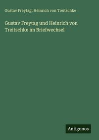 Produktbild: Gustav Freytag und Heinrich von Treitschke im Briefwechsel
