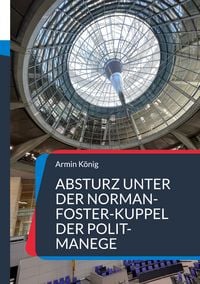Produktbild: Absturz unter der Norman-Foster-Kuppel der Polit-Manege
