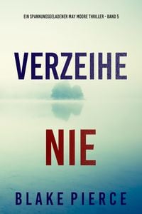 Produktbild: Verzeihe Nie (Ein spannungsgeladener May Moore Thriller - Band 5)