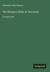 Produktbild: The Woman's Bible; In Two Parts