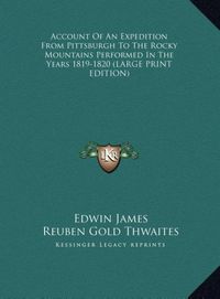 Produktbild: Account Of An Expedition From Pittsburgh To The Rocky Mountains Performed In The Years 1819-1820 (LARGE PRINT EDITION)