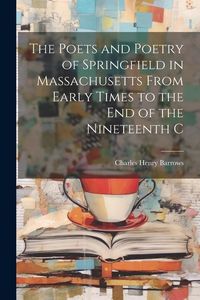 Produktbild: The Poets and Poetry of Springfield in Massachusetts From Early Times to the End of the Nineteenth C