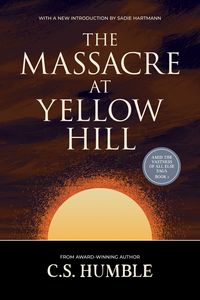 Produktbild: The Massacre at Yellow Hill (Amid the Vastness of All Else, #1)