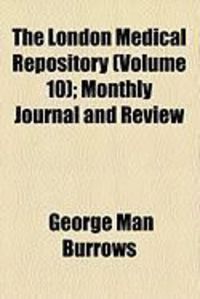 Produktbild: The London Medical Repository (Volume 10); Monthly Journal and Review