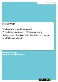 Produktbild: Verbinden von Rohren mit Pressfittingsystemen (Unterweisung Anlagenmechaniker / -in Sanit&auml;r-, Heizungs- und Klimatechnik)