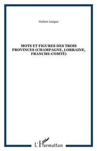 Produktbild: MOTS ET FIGURES DES TROIS PROVINCES (Champagne, Lorraine, Franche-Comte)