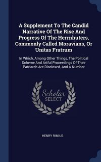 Produktbild: A Supplement To The Candid Narrative Of The Rise And Progress Of The Herrnhuters, Commonly Called Moravians, Or Unitas Fratrum