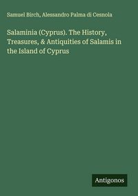 Produktbild: Salaminia (Cyprus). The History, Treasures, & Antiquities of Salamis in the Island of Cyprus