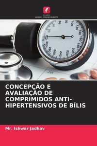 Produktbild: CONCEP&Ccedil;&Atilde;O E AVALIA&Ccedil;&Atilde;O DE COMPRIMIDOS ANTI-HIPERTENSIVOS DE B&Iacute;LIS