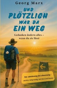 Produktbild: Und pl&ouml;tzlich war da ein Weg : Gedanken &auml;ndern alles - wenn du sie l&auml;sst