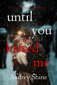 Produktbild: Until You Kissed Me (Love in Silverpeak-Book 2)