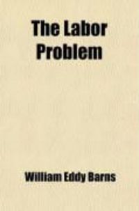 Produktbild: The Labor Problem; Plain Questions and Practical Answers