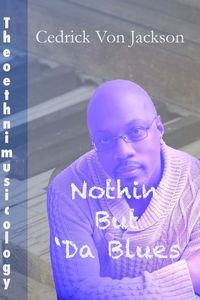 Produktbild: Theoethnimusicology, Vol. 1 - Nothin' But Da Blues