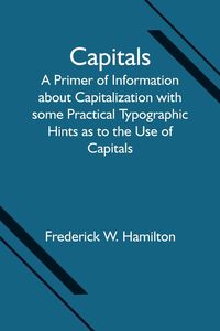 Produktbild: Capitals; A Primer of Information about Capitalization with some Practical Typographic Hints as to the Use of Capitals