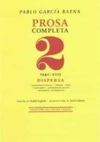 Produktbild: Pablo Garc&iacute;a Baena : prosa completa 2, 1942-2015 : dispersa