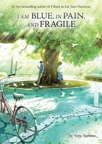 Produktbild: I Am Blue, in Pain, and Fragile (Light Novel)