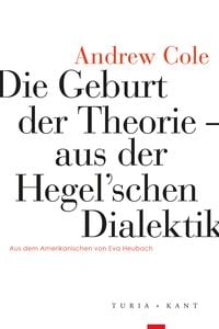 Produktbild: Die Geburt der Theorie aus der Hegel&rsquo;schen Dialektik