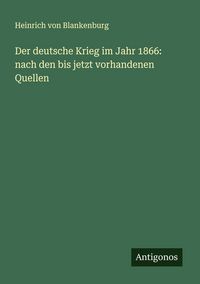 Produktbild: Der deutsche Krieg im Jahr 1866: nach den bis jetzt vorhandenen Quellen