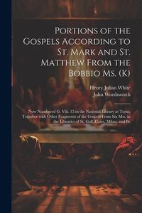 Produktbild: Portions of the Gospels According to St. Mark and St. Matthew from the Bobbio Ms. (K): Now Numbered G. Viii. 15 in the National Library at Turin; Toge