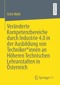 Produktbild: Ver&auml;nderte Kompetenzbereiche durch Industrie 4.0 in der Ausbildung von Techniker*innen an H&ouml;heren Technischen Lehranstalten in &Ouml;sterreich