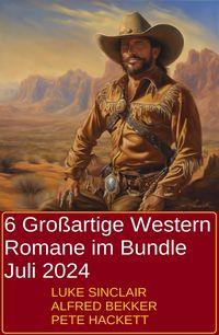 Produktbild: 6 Gro&szlig;artige Western Romane im Bundle Juli 2024