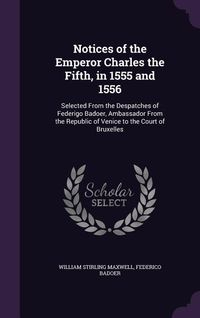 Produktbild: Notices of the Emperor Charles the Fifth, in 1555 and 1556