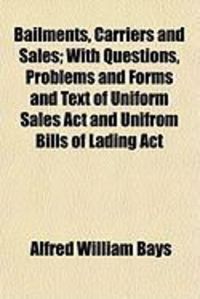 Produktbild: Bailments, Carriers and Sales; With Questions, Problems and Forms and Text of Uniform Sales ACT and Unifrom Bills of Lading ACT