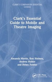 Produktbild: Martin, A: Clark's Essential Guide to Mobile and Theatre Ima