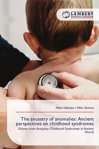 Produktbild: The ancestry of anomalies: Ancient perspectives on childhood syndromes