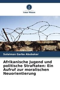 Produktbild: Afrikanische Jugend und politische Straftaten: Ein Aufruf zur moralischen Neuorientierung