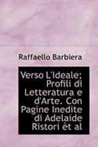 Produktbild: Verso L'Ideale; Profili Di Letteratura E D'Arte. Con Pagine Inedite Di Adelaide Ristori T Al