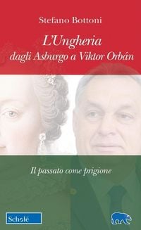 Produktbild: L' Ungheria dagli Asburgo a Viktor Orb&aacute;n. Il passato come prigione