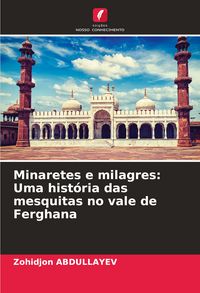 Produktbild: Minaretes e milagres: Uma hist&oacute;ria das mesquitas no vale de Ferghana